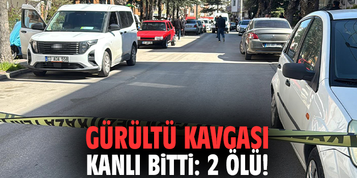 Gürültü kavgası kanlı bitti: 2 ölü!