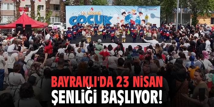 Bayraklı'da 23 Nisan Şenliği başlıyor!