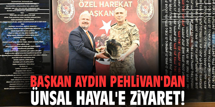 Başkan Aydın Pehlivan'dan Ünsal Hayal'e ziyaret!