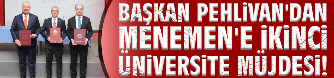 Başkan Pehlivan'dan Menemen'e ikinci üniversite müjdesi!