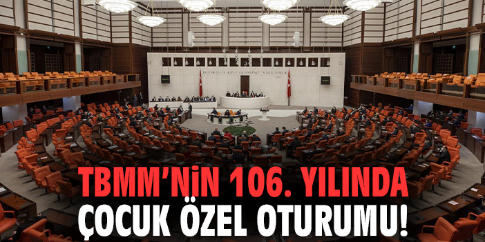 TBMM’nin 106. yılında çocuk özel oturumu!
