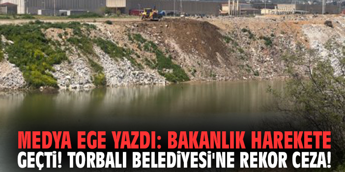 Medya Ege yazdı: Bakanlık harekete geçti! Torbalı Belediyesi'ne rekor ceza!