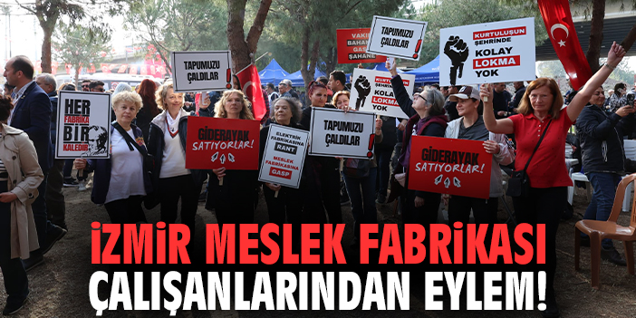İzmir Meslek Fabrikası çalışanlarından eylem!