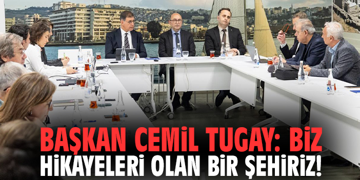 Başkan Tugay: Biz hikayeleri olan bir şehiriz!