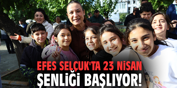 Efes Selçuk'ta 23 Nisan Şenliği başlıyor!