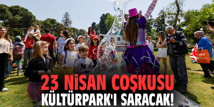 23 Nisan coşkusu Kültürpark'ı saracak!