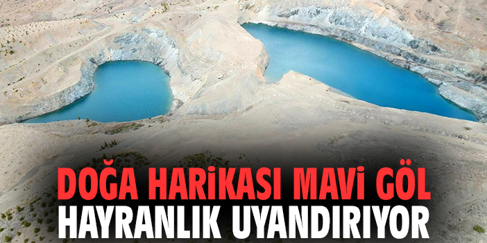 Doğa harikası Mavi Göl hayranlık uyandırıyor