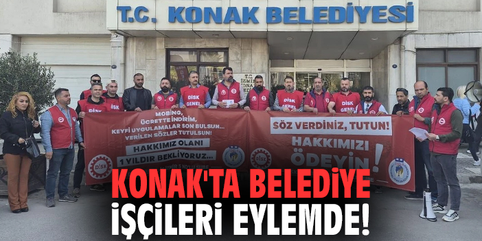 Konak'ta belediye işçileri eylemde!