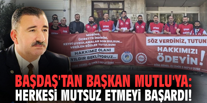 Başdaş'tan Başkan Mutlu'ya: Herkesi mutsuz etmeyi başardı!