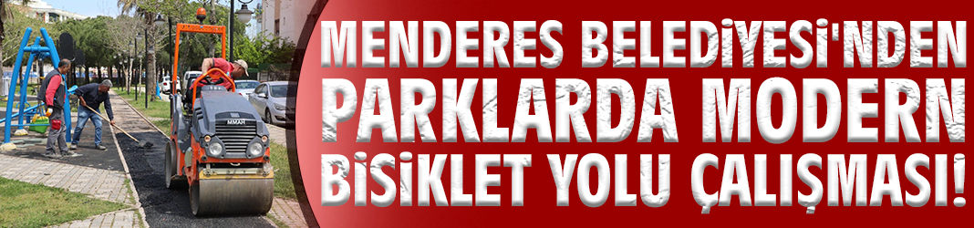 Menderes Belediyesi'nden parklarda modern bisiklet yolu çalışması!