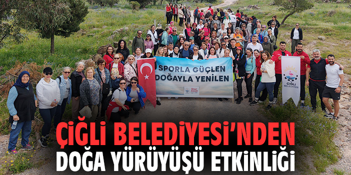 Çiğli Belediyesi'nden doğa yürüyüşü etkinliği