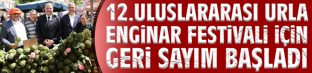 12.Uluslararası Urla Enginar Festivali için geri sayım başladı