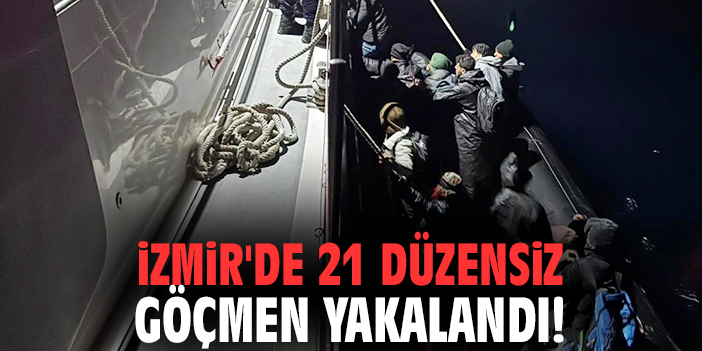 İzmir'de 21 düzensiz göçmen yakalandı!