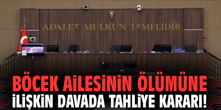 Böcek ailesinin ölümüne ilişkin davada tahliye kararı!