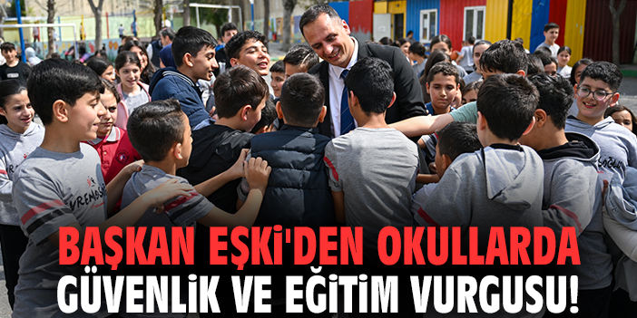 Başkan Eşki'den okullarda güvenlik ve eğitim vurgusu!