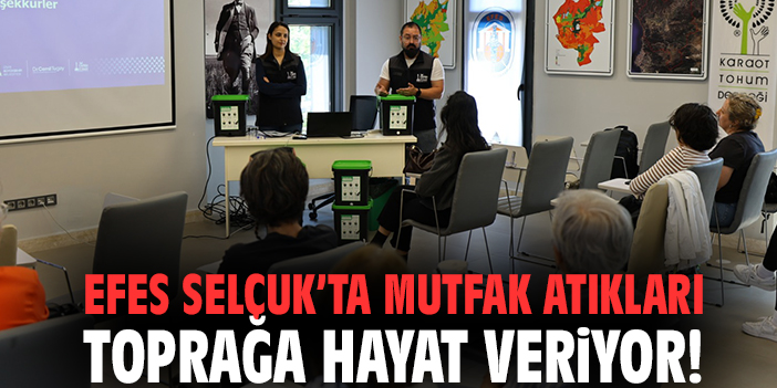 Efes Selçuk’ta mutfak atıkları toprağa hayat veriyor!