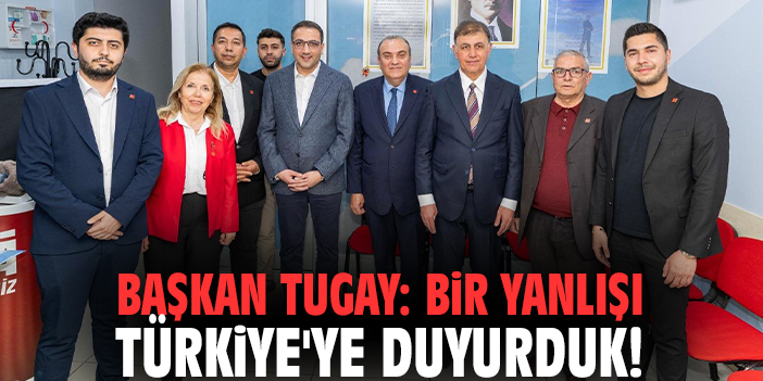 Başkan Tugay: Bir yanlışı Türkiye'ye duyurduk!