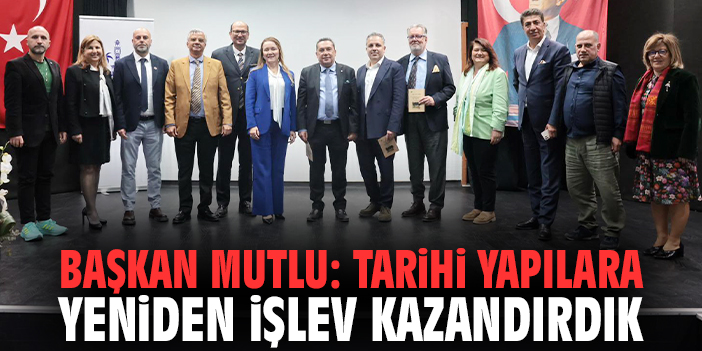 Başkan Mutlu: Tarihi yapılara yeniden işlev kazandırdık