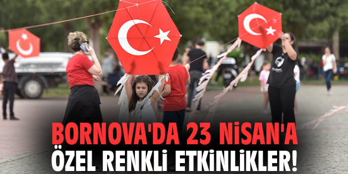 Bornova'da 23 Nisan'a özel renkli etkinlikler!