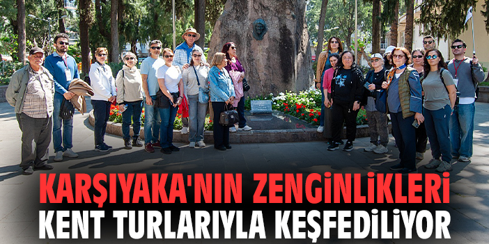 Karşıyaka'nın zenginlikleri kent turlarıyla keşfediliyor
