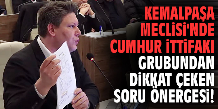 Kemalpaşa Meclisi'nde Cumhur İttifakı grubundan dikkat çeken soru önergesi!
