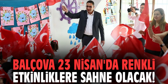 Balçova 23 Nisan'da renkli etkinliklere sahne olacak!