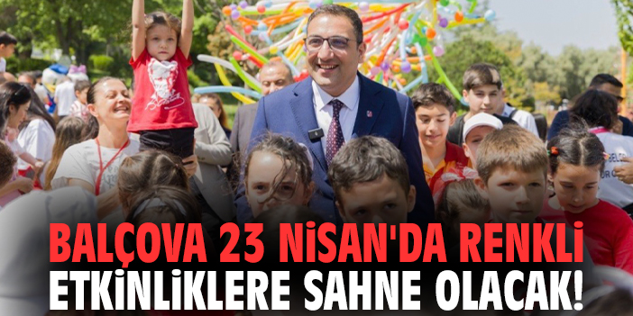 Balçova 23 Nisan'da renkli etkinliklere sahne olacak!
