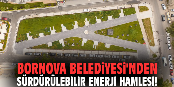 Bornova Belediyesi'nden sürdürülebilir enerji hamlesi!