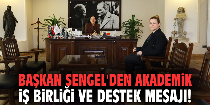 Başkan Sengel'den akademik iş birliği ve destek mesajı!