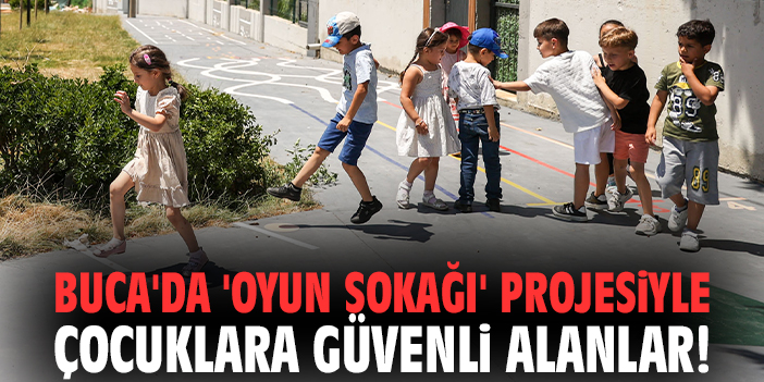 Buca'da 'Oyun Sokağı' projesiyle çocuklara güvenli alanlar!