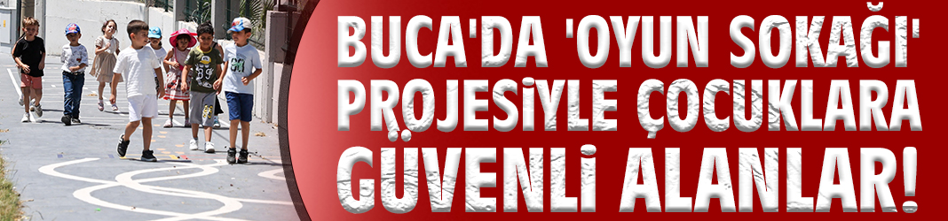 Buca'da 'Oyun Sokağı' projesiyle çocuklara güvenli alanlar!