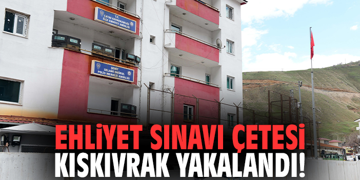 Ehliyet sınavı çetesi kıskıvrak yakalandı!