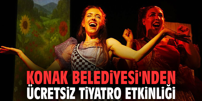 Konak Belediyesi'nden ücretsiz tiyatro etkinliği
