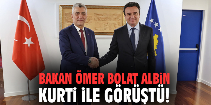 Bakan Ömer Bolat Albin Kurti ile görüştü!