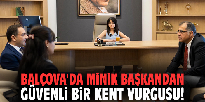 Balçova'da minik başkandan güvenli bir kent vurgusu!