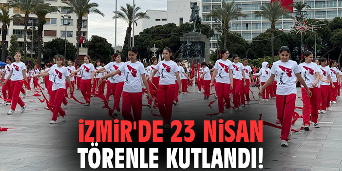İzmir'de 23 Nisan törenle kutlandı!