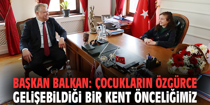 Başkan Balkan: Çocukların özgürce gelişebildiği bir kent önceliğimiz