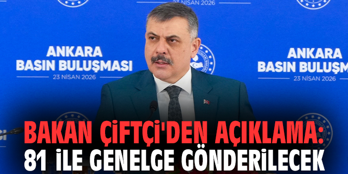 Bakan Çiftçi'den açıklama: 81 ile genelge gönderilecek