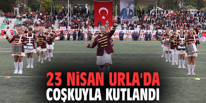 23 Nisan Urla'da coşkuyla kutlandı