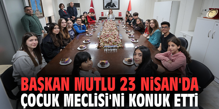 Başkan Mutlu 23 Nisan'da Çocuk Meclisi'ni konuk etti