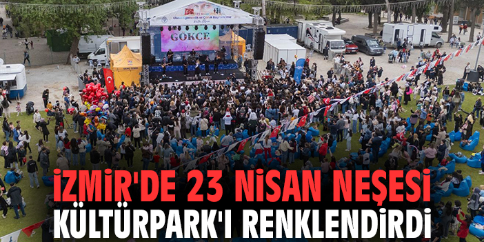 İzmir'de 23 Nisan neşesi Kültürpark'ı renklendirdi