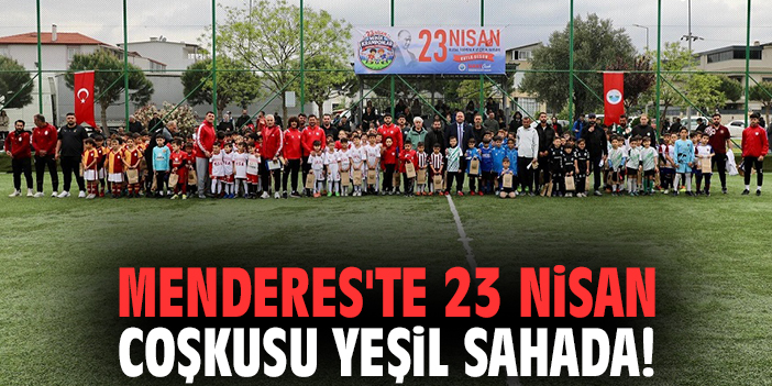 Menderes'te 23 Nisan coşkusu yeşil sahada!