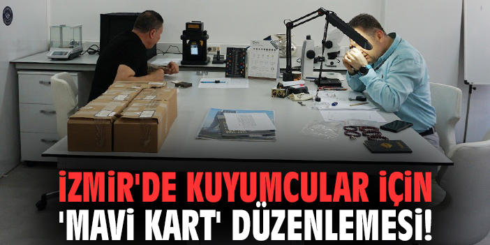 İzmir'de kuyumcular için 'Mavi Kart' düzenlemesi!