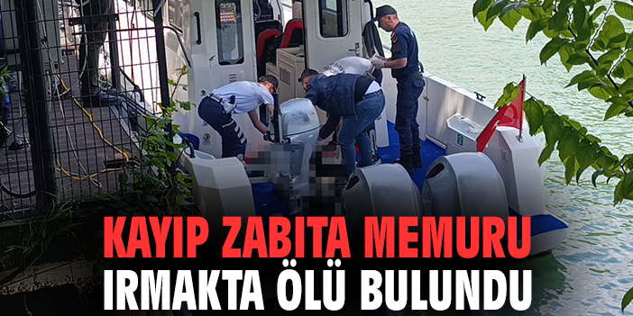 Kayıp zabıta memuru ırmakta ölü bulundu