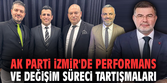 AK Parti İzmir'de performans ve değişim süreci tartışmaları