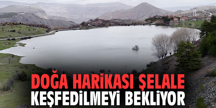 Doğa harikası şelale keşfedilmeyi bekliyor