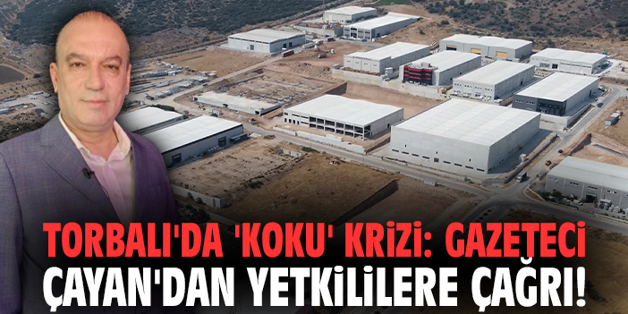Torbalı'da 'koku' krizi: Gazeteci Çayan'dan yetkililere çağrı!
