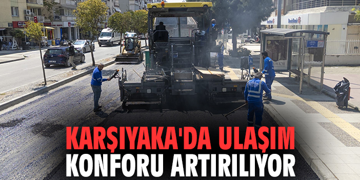 Karşıyaka'da ulaşım konforu artırılıyor