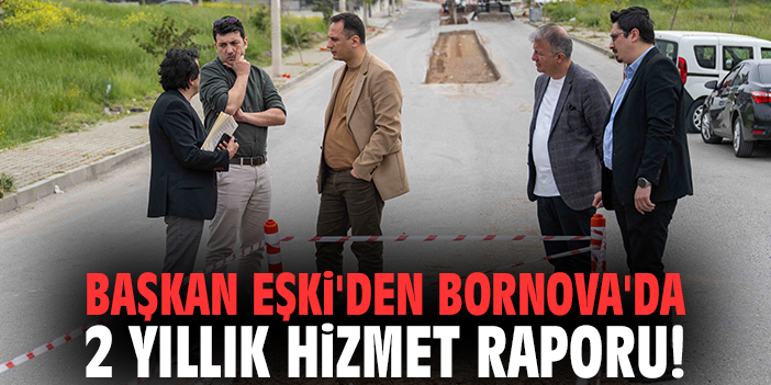 Başkan Eşki'den Bornova'da 2 yıllık hizmet raporu!