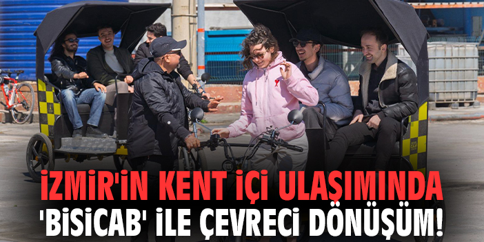 İzmir'in kent içi ulaşımında 'Bisicab' ile çevreci dönüşüm!